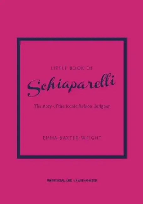 Little Book of Schiaparelli: The Story of the Iconic Fashion House