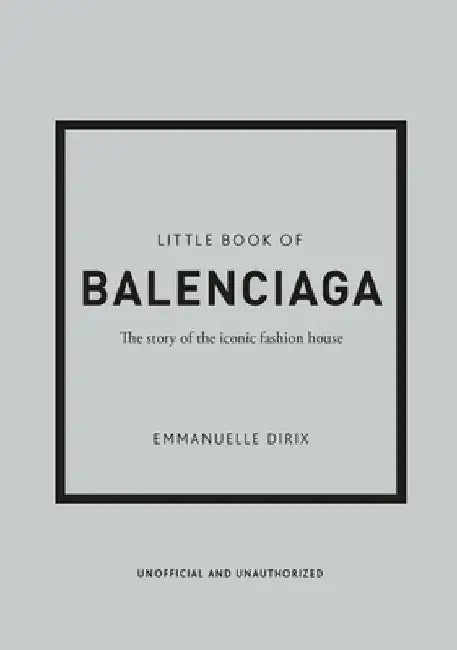 Little Book of Balenciaga: The Story of the Iconic Fashion House