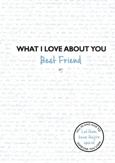 What I Love About You: Best Friend: The perfect gift for friends you miss by Pierre Choderlos de Laclos