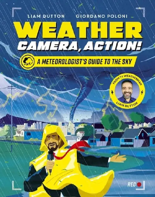 Weather, Camera, Action!: A Meteorologist's Guide to the Sky by Liam Dutton