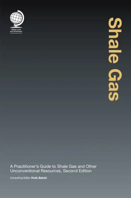 Shale Gas: A Practitioner's Guide to Shale Gas and Unconventional Resources, Second Edition by Vivek Bakshi