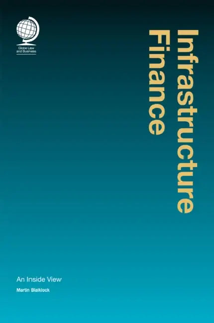 Infrastructure Finance: An Inside View by Martin Blaiklock