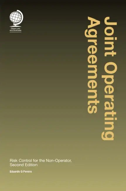 Joint Operating Agreements: Risk Control for the Non-Operator, Second Edition by Eduardo G. Pereira