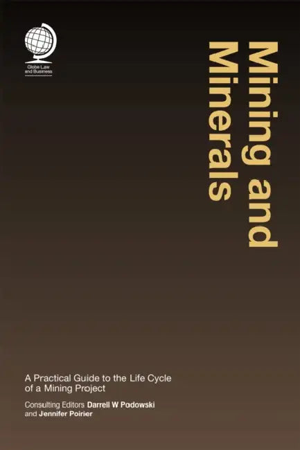 Mining and Minerals: A Practical Guide to the Life Cycle of a Mining Project by Darrell W. Podowski, Jennifer Poirier