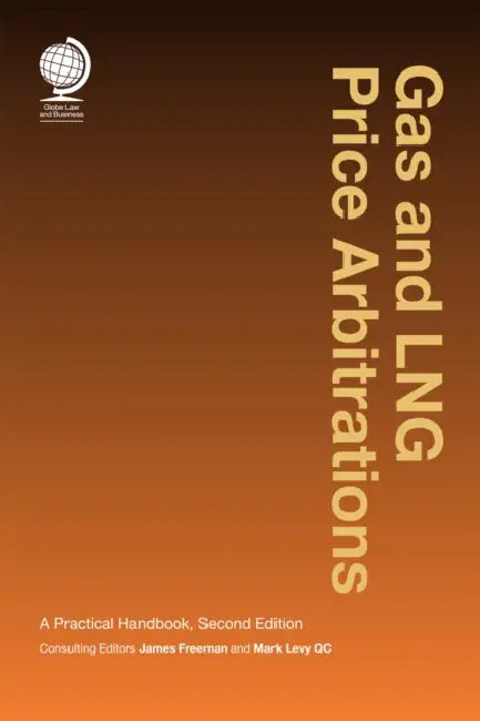 Gas and LNG Price Arbitrations: A Practical Handbook, Second Edition by Mark Levy, James Freeman
