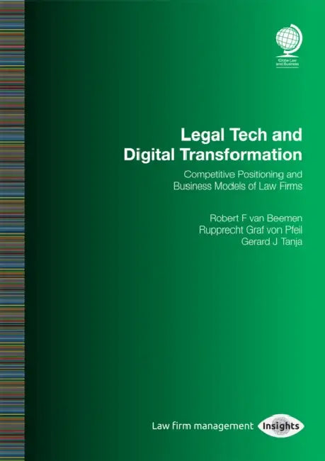 Legal Tech and Digital Transformation: Competitive Positioning and Business Models of Law Firms by Rupprecht Graf Von Pfeil, Gerard Tanja, Robert Van Beemen