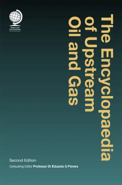The Encyclopaedia of Upstream Oil and Gas: Second Edition by Eduardo Pereira