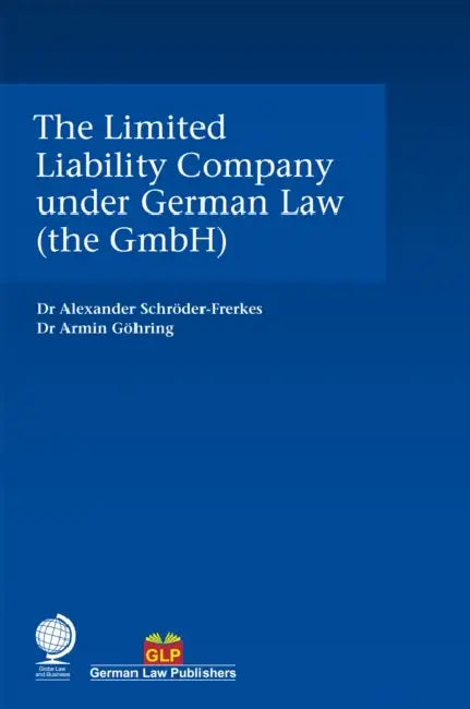 The Limited Liability Company Under German Law (the Gmbh) by Alexander Schröder-Frerkes, Armin Göhring