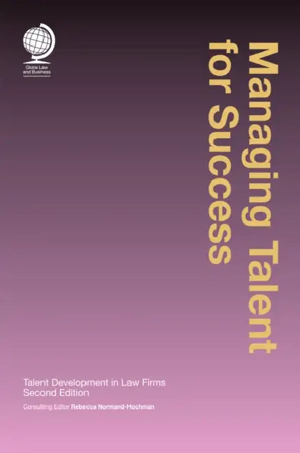 Managing Talent for Success: Talent Development in Law Firms by Rebecca Normand-Hochman