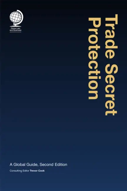 Trade Secret Protection: A Global Guide, Second Edition by Trevor Cook