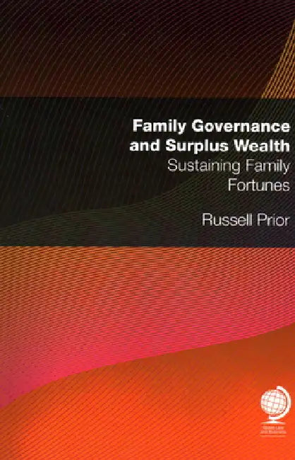 Family Governance and Surplus Wealth: Sustaining Family Fortunes by Russell Prior
