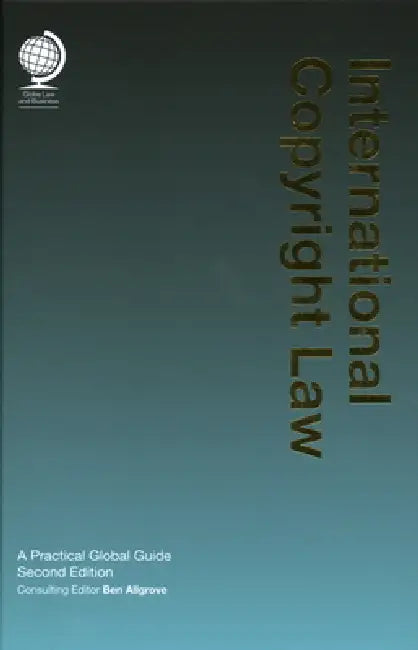 International Copyright Law: A Practical Global Guide, Second Edition by Ben Allgrove
