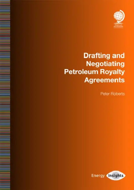 Drafting and Negotiating Petroleum Royalty Agreements by Peter Roberts