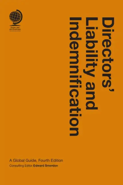 Directors' Liability and Indemnification: A Global Guide by Edward Smerdon