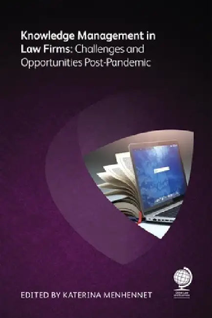 Knowledge Management in Law Firms: Challenges and Opportunities Post-Pandemic by Katerina Menhennet