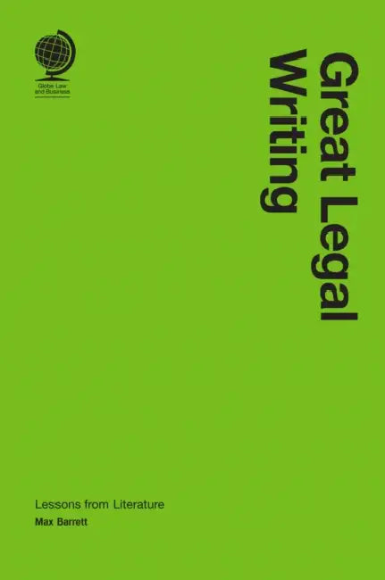 Great Legal Writing: Lessons from Literature by Max Barrett