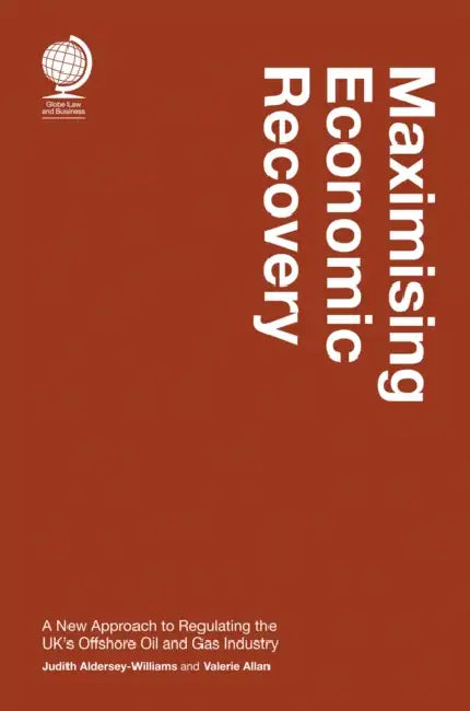 Maximising Economic Recovery: A New Approach to Regulating the UK's Offshore Oil and Gas Industry by Judith Aldersey -. Williams, Valerie Allan