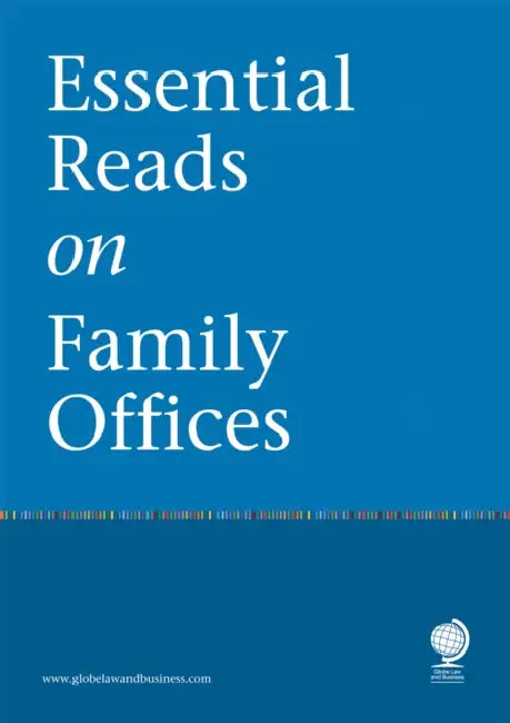 Essential Reads on Family Offices by Globe Law and Business, Amelia Renkert-Thomas, Antoaneta Proctor