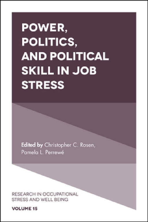 Power, Politics, and Political Skill in Job Stress by Christopher C. Rosen, Pamela L. Perrewé