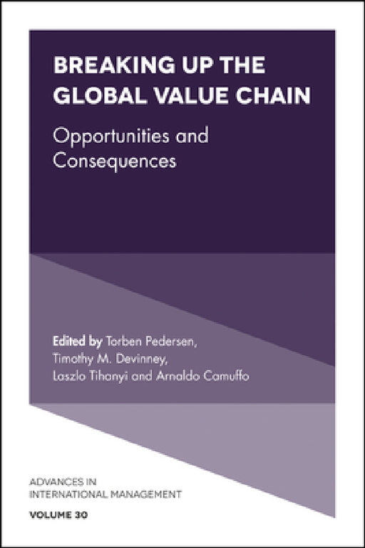 Breaking Up the Global Value Chain: Opportunities and Consequences by Torben Pedersen, Timothy M. DeVinney, Laszlo Tihanyi