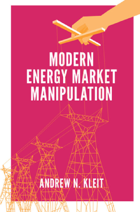 Modern Energy Market Manipulation by Andrew N. Kleit