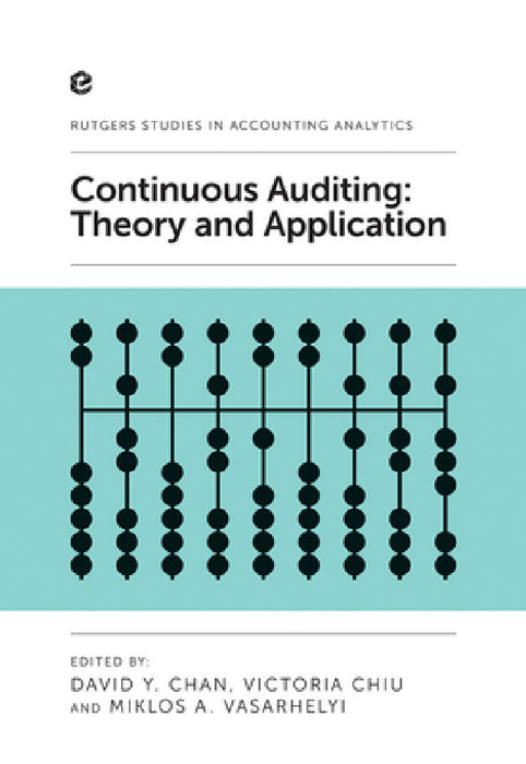 Continuous Auditing: Theory and Application by David Y. Chan, Victoria Chiu, Miklos A. Vasarhelyi