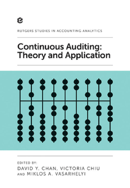 Continuous Auditing: Theory and Application by David Y. Chan, Victoria Chiu, Miklos A. Vasarhelyi
