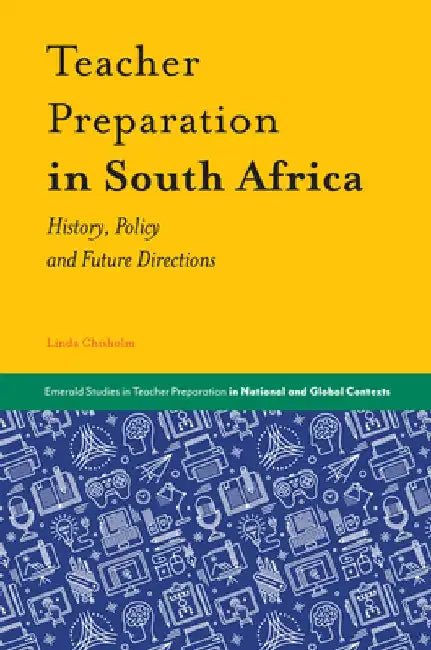 Teacher Preparation in South Africa: History, Policy and Future Directions by Linda Chisholm