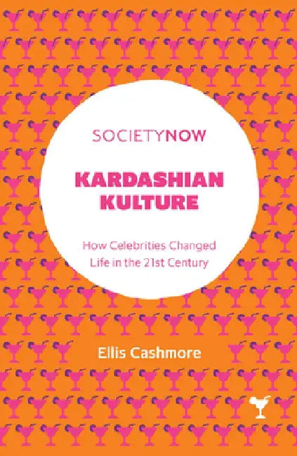 Kardashian Kulture: How Celebrities Changed Life in the 21st Century by Ellis Cashmore