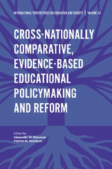 Cross-Nationally Comparative, Evidence-Based Educational Policymaking and Reform by Alexander W. Wiseman