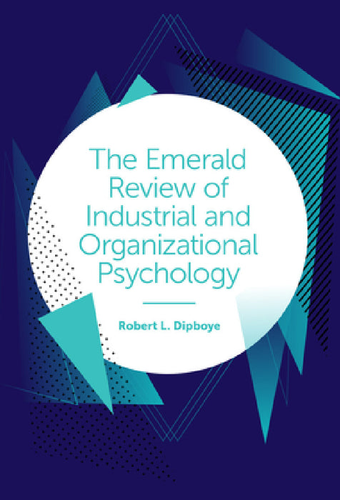 The Emerald Review of Industrial and Organizational Psychology by Robert L. Dipboye