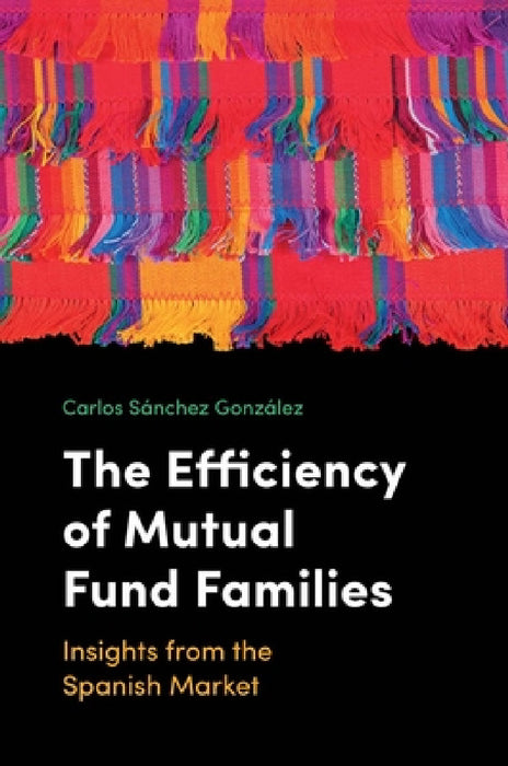 The Efficiency of Mutual Fund Families: Insights from the Spanish Market by Carlos Sànchez Gonzàlez