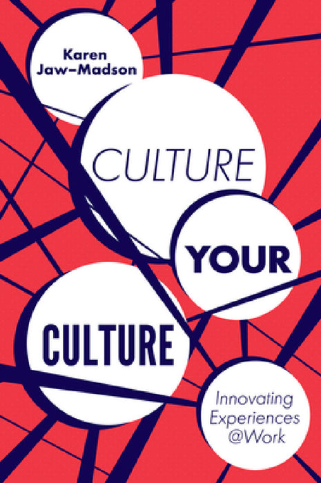 Culture Your Culture: Innovating Experiences @Work by Karen Jaw-Madson