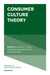 Consumer Culture Theory by Samantha N. N. Cross, Cecilia Ruvalcaba, Alladi Venkatesh
