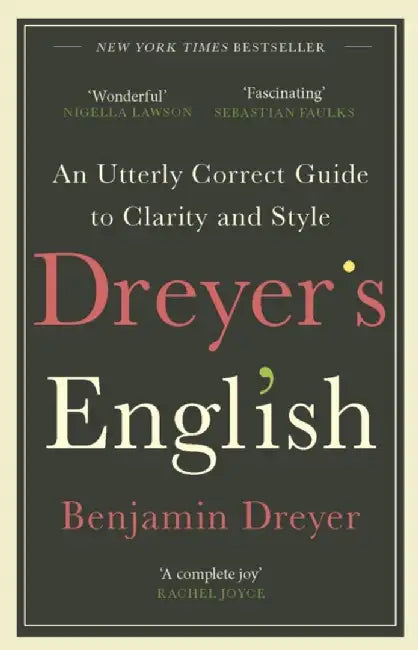 Dreyer’s English: An Utterly Correct Guide to Clarity and Style by Benjamin Dreyer