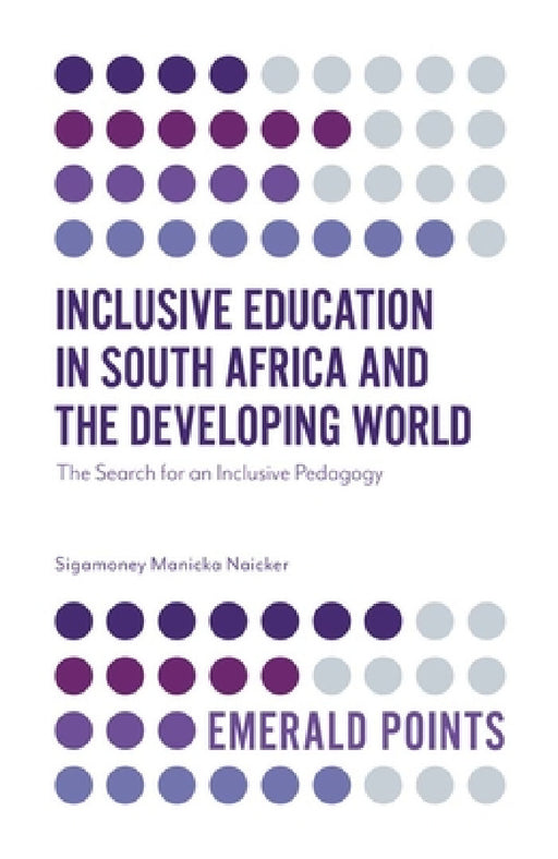Inclusive Education in South Africa and the Developing World: The Search for an Inclusive Pedagogy by Sigamoney Manicka Naicker