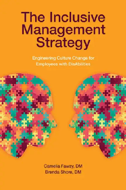 The Inclusive Management Strategy: Engineering Culture Change for Employees with Disabilities by Camelia M. Fawzy