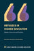 Refugees in Higher Education: Debate, Discourse and Practice by Jacqueline Stevenson, Sally Baker