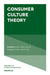 Consumer Culture Theory by Domen Bajde