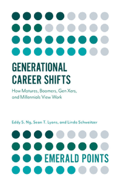 Generational Career Shifts: How Matures, Boomers, Gen Xers, and Millennials View Work by Eddy S. Ng, Sean T. Lyons, Linda Schweitzer
