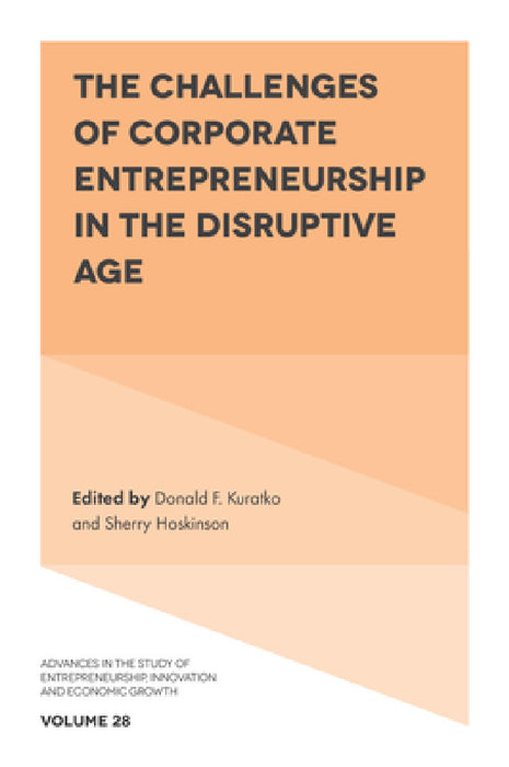 The Challenges of Corporate Entrepreneurship in the Disruptive Age by Donald F. Kuratko, Sherry Hoskinson