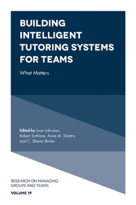 Building Intelligent Tutoring Systems for Teams: What Matters by Joan Johnston, Robert Sottilare, Anne M. Sinatra