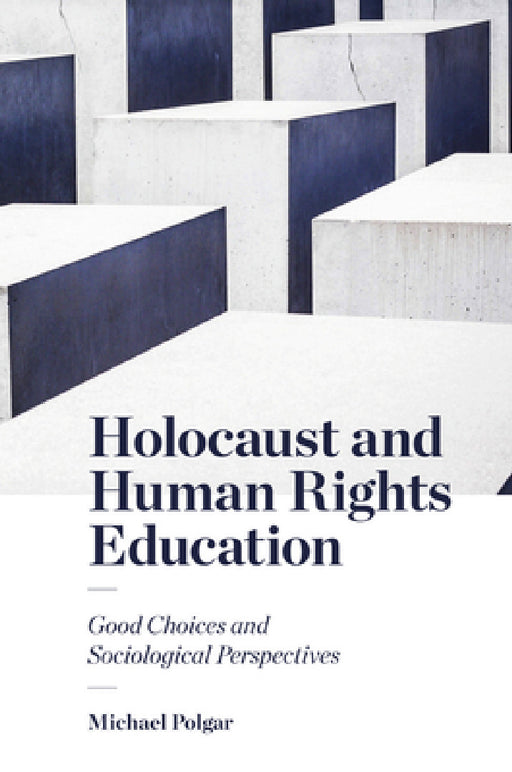 Holocaust and Human Rights Education: Good Choices and Sociological Perspectives by Michael Polgar