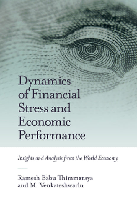Dynamics of Financial Stress and Economic Performance: Insights and Analysis from the World Economy by Ramesh Babu Thimmaraya, M. Venkateshwarlu