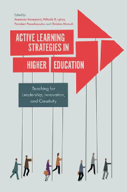 Active Learning Strategies in Higher Education: Teaching for Leadership, Innovation, and Creativity by Anastasia Misseyanni