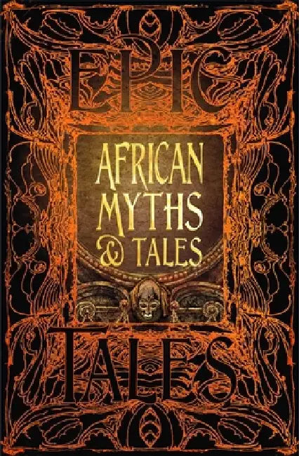 African Myths & Tales: Epic Tales by Flame Tree Studio