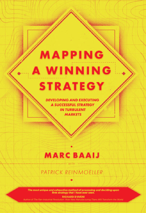 Mapping a Winning Strategy: Developing and Executing a Successful Strategy in Turbulent Markets by Marc Baaij, Patrick Reinmoeller