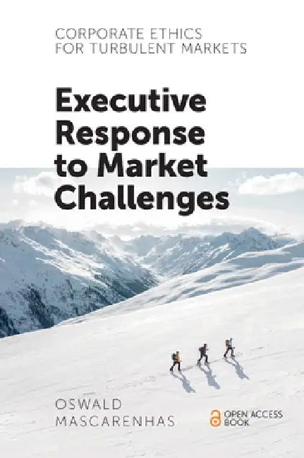 Corporate Ethics for Turbulent Markets: Executive Response to Market Challenges by Oswald Mascarenhas