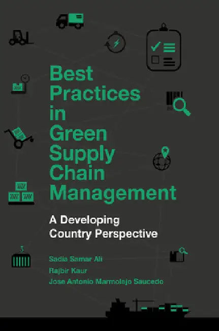 Best Practices in Green Supply Chain Management: A Developing Country Perspective by Sadia Samar Ali