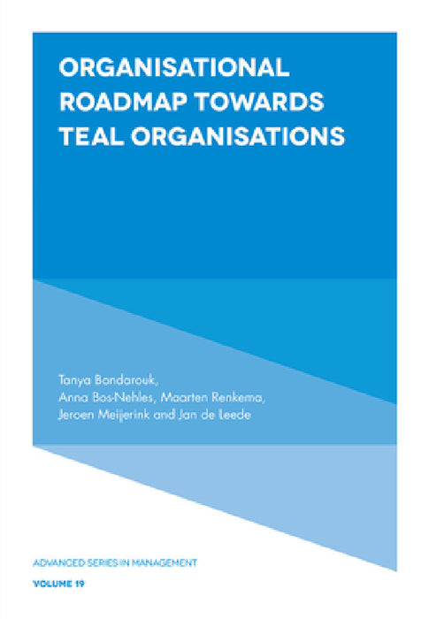 Organisational Roadmap Towards Teal Organisations by Tanya Bondarouk, Anna Bos-Nehles, Maarten Renkema